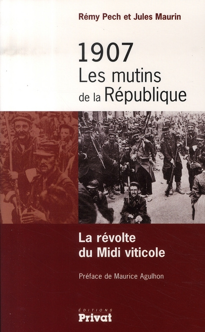 1907, LES MUTINS DE LA REPUBLIQUE LA REVOLTE DU MIDI VITICOLE