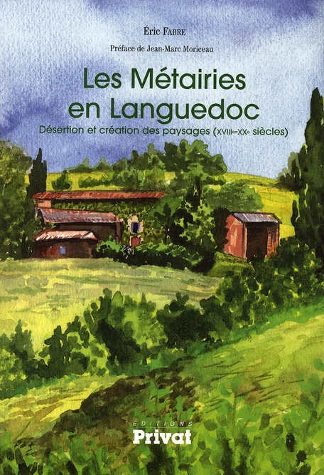 Les Métairies en Languedoc. Désertion et création des paysages (XVIIIe-XXe siècles)
