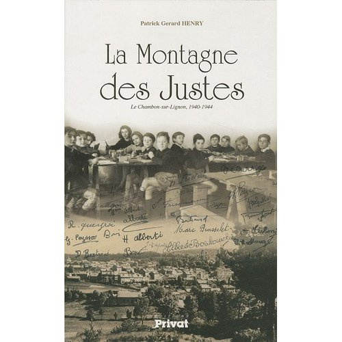 La montagne des Justes. Le Chambon-sur-Lignon, 1940-1944