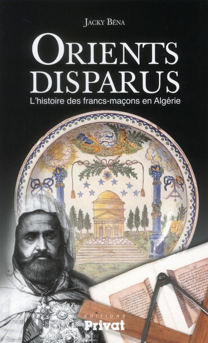 Orients disparus. L'histoire des francs-maçons en Algérie