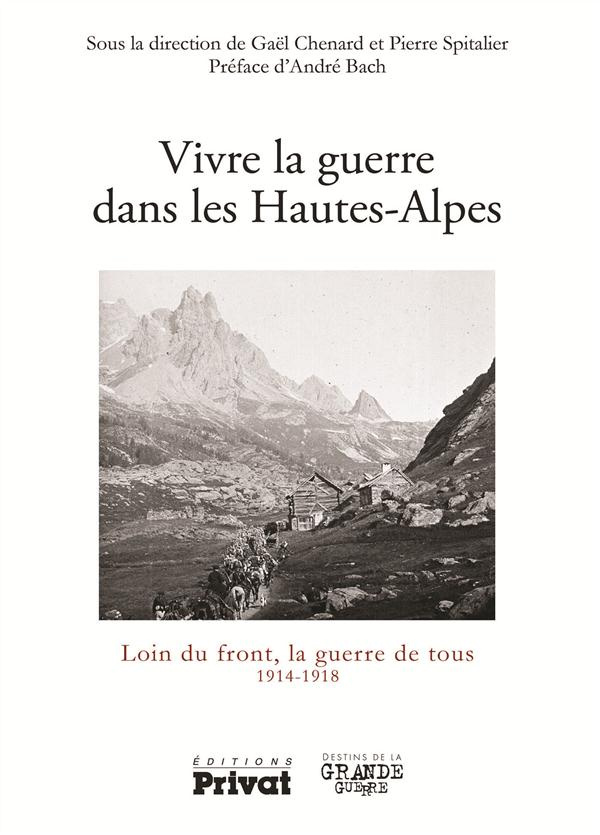 La Grande Guerre dans les Hautes-Alpes. Loin du front, la guerre de tous 1914-1918