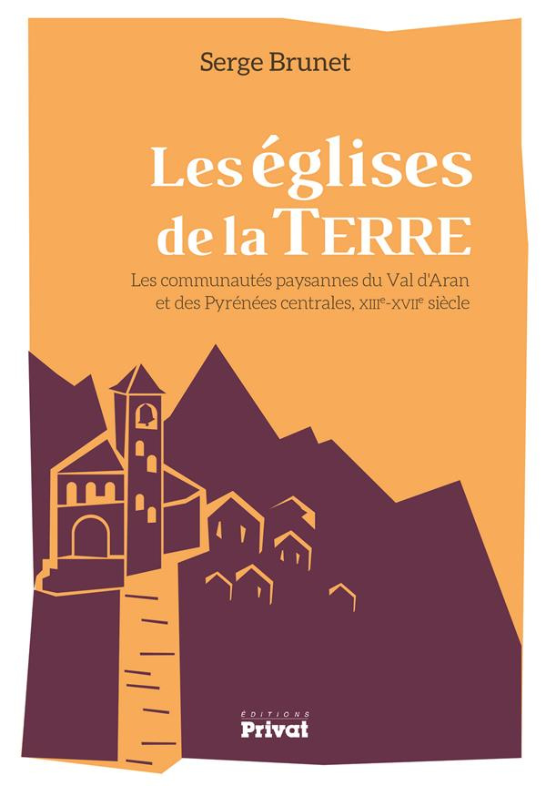 Les églises de la terre. Les communautés paysages du Val d'Aran et des Pyrénées centrales, XIIIe-XVI