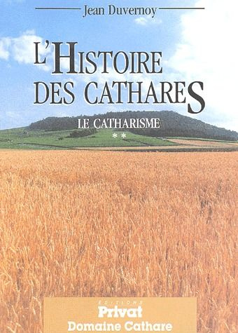 Le catharisme. Tome 2, L'Histoire des cathares