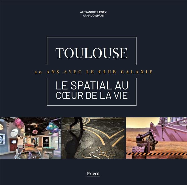 Toulouse - Le spatial au coeur de la vie. 20 ans avec le Club Galaxie, Edition bilingue français-ang