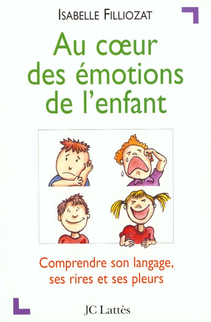 Au coeur des émotions de l'enfant. Comprendre son langage, ses rires et ses pleurs