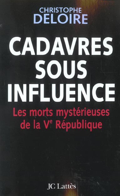 Cadavres sous influence. Les morts mystérieuses de la Ve République