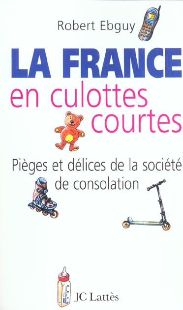 La France en culottes courtes. Pièges et délices de la société de consolation