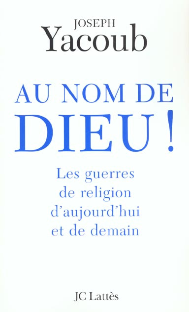 Au nom de Dieu ! Les guerres de religion d'aujourd'hui et de demain