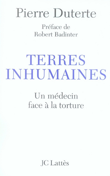 Terres inhumaines. Un médecin face à la torture