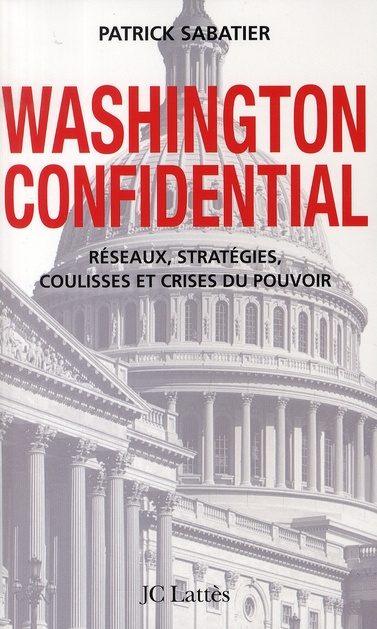 Washington Confidential. Réseaux, stratégies, coulisses et crises du pouvoir