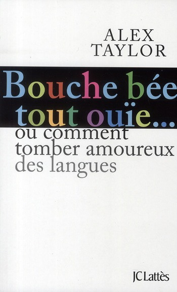 Bouche bée, tout ouïe. Comment tomber amoureux des langues ?