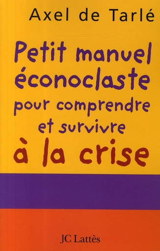 Petit manuel éconoclaste pour comprendre et survivre à la crise
