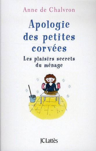 Apologie des petites corvées. Les plaisirs secrets du ménage