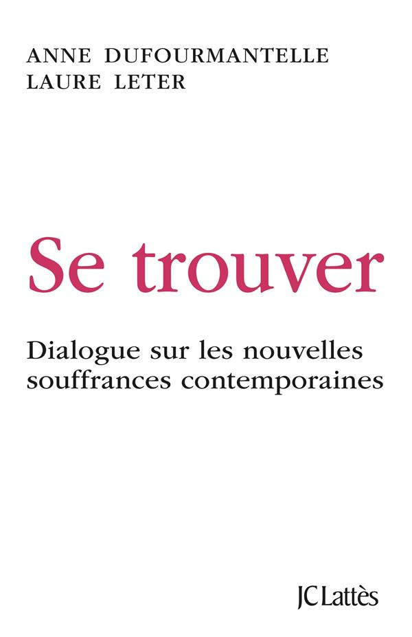 Se trouver. Dialogue sur les nouvelles souffrances contemporaines