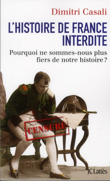 L'histoire de France interdite. Pourquoi ne sommes-nous plus fiers de notre histoire ?