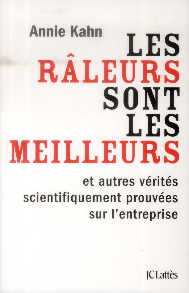 Les râleurs sont les meilleurs. Et autres vérités scientifiquement prouvées sur l'entreprise