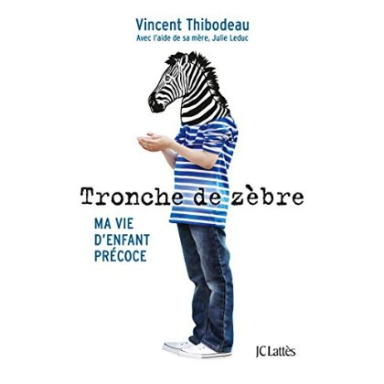 Tronche de zèbre. Ma vie d'enfant précoce