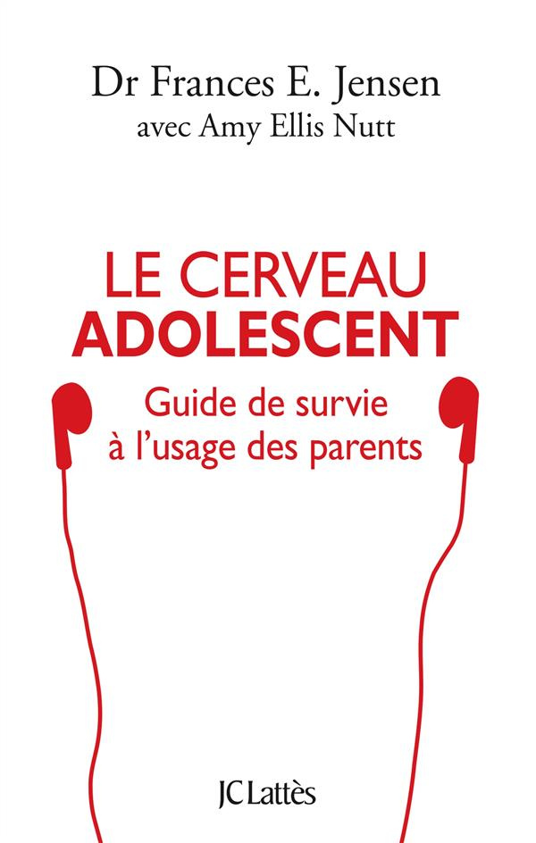 Le cerveau adolescent. Guide de survie à l'usage des parents