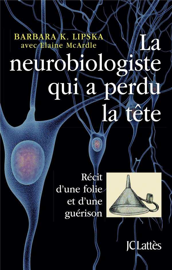 La neurobiologiste qui a perdu la tête. Récit d'une folie et d'une guérison