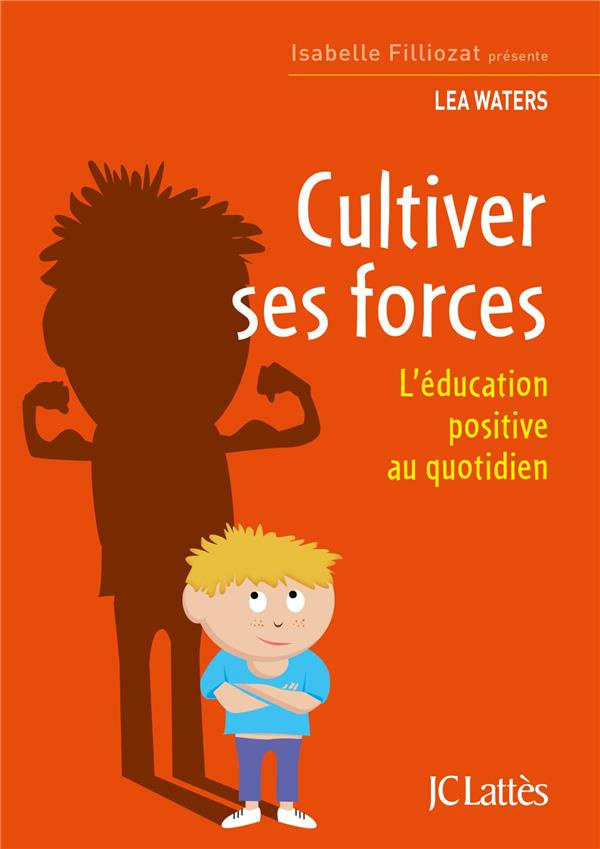 Cultiver ses forces. L'éducation positive au quotidien