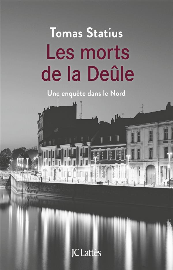 Les morts de la Deûle. Une enquête dans le Nord