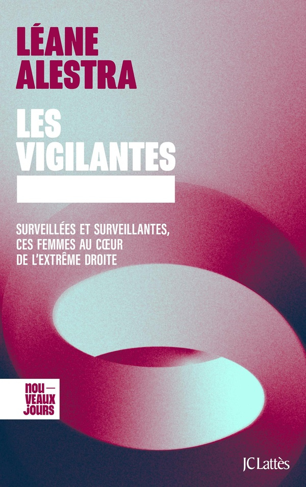 Les vigilantes. Surveillées et surveillantes, ces femmes au coeur de l'extrême droite