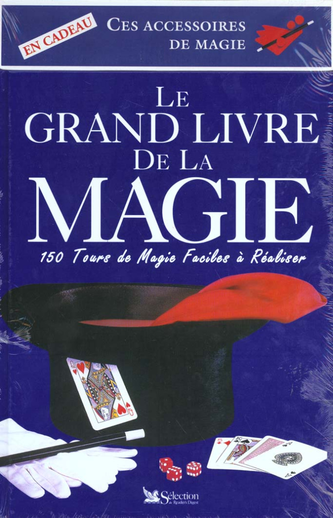 LE GRAND LIVRE DE LA MAGIE. 150 tours de Magie faciles à réaliser