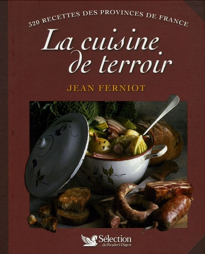 La cuisine de terroir. 320 Recettes des provinces de France
