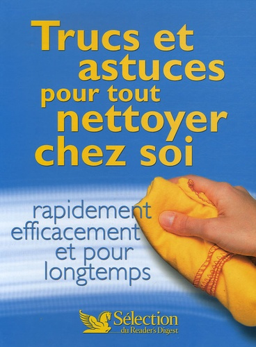 Trucs et astuces pour tout nettoyer chez soi. Rapidement, efficacement et pour longtemps