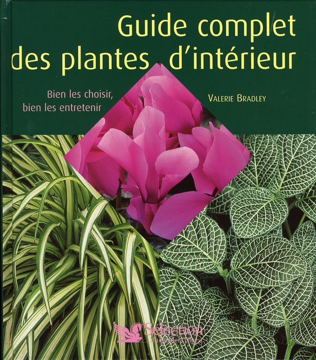 Guide complet des plantes d'intérieur. Bien les choisir, bien les entretenir