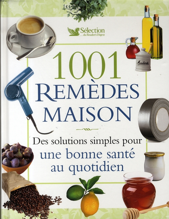 1001 Remèdes maison. Des solutions simples pour une bonne santé au quotidien
