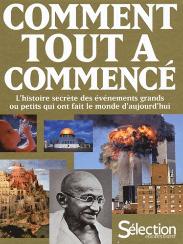 Comment tout a commencé. L'histoire secrète des évènements grands ou petits qui ont fait le monde d'