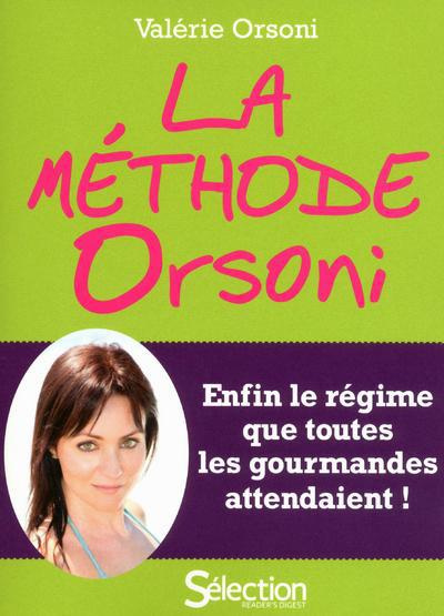La méthode Orsoni. Enfin le régime que toutes les gourmandes attendaient