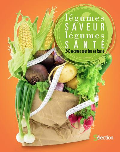 Légumes saveur, légumes santé. 240 recettes pour être en forme