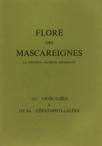 FLORE DES MASCAREIGNES (LA REUNION, MAURICE, RODRIGUES) N°S 161 A 169 BIS : URTICACEES A CERATOPHYLL