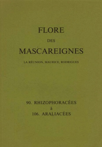 FLORE DES MASCAREIGNES (LA REUNION, MAURICE, RODRIGUES) N°S 90 A 106 : RHIZOPHORACEES A ARALIACEES