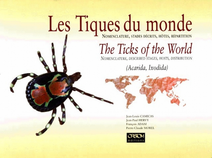 LES TIQUES DU MONDE. Nomenclature, stades décrits, hôtes, répartition : THE TICKS OF THE WORLD. Nome