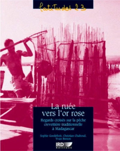 La ruée vers l'or rose. Regards croisés sur la pêche crevettiere traditionnelle à Madagascar