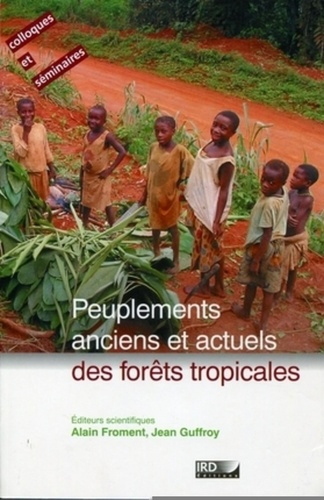 Peuplements anciens et actuels des forêts tropicales. Actes du séminaire-atelier, Orléans, 15 et 16