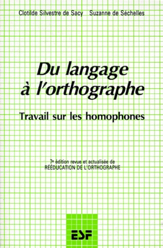 DU LANGAGE A L'ORTHOGRAPHE PAR L'ANALYSE MENTALE. Travail sur les homophones, 7ème édition revue et