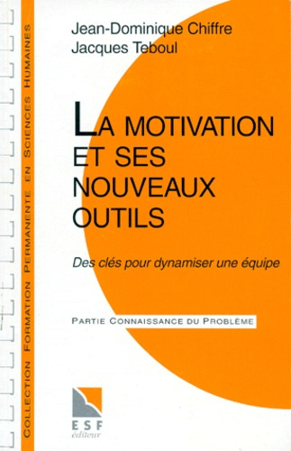 LA MOTIVATION ET SES NOUVEAUX OUTILS. Des clés pour dynamiser une équipe, 4ème édition