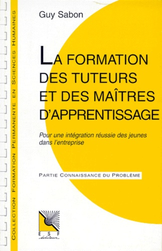 LA FORMATION DES TUTEURS ET DES MAITRES D'APPRENTISSAGE. Pour une intégration réussie des jeunes dan