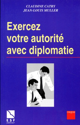 EXERCEZ VOTRE AUTORITE AVEC DIPLOMATIE. La pratique de l'affirmation de soi dans les situations tend