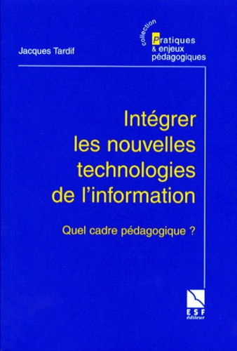 INTEGRER LES NOUVELLES TECHNOLOGIES DE L'INFORMATION. Quel cadre pédagogique ?