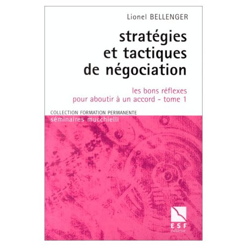 Stratégies et tactiques de négociation. Tome 1, Les bons réflexes pour aboutir à un accord