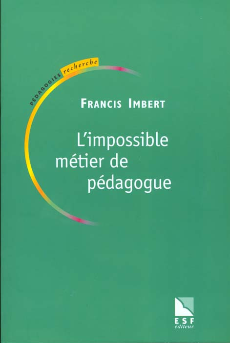 L'IMPOSSIBLE METIER DE PEDAGOGUE. Praxis ou poièsis, Ethique ou morale