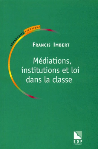 Médiations, institutions et loi dans la classe. Pratiques de Pédagogie Institutionnelle, 2ème éditio