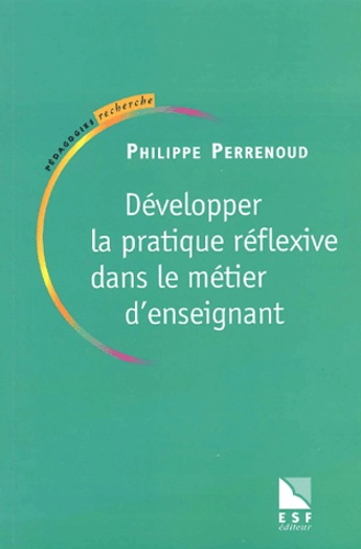 Développer la pratique réflexive dans le métier d'enseignant. Professionnalisation et raison pédagog