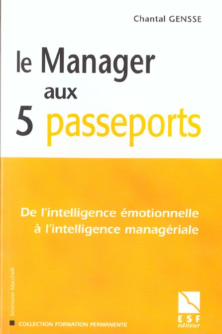Le Manager aux 5 passeports. De l'intelligence émotionnelle à l'intelligence managériale