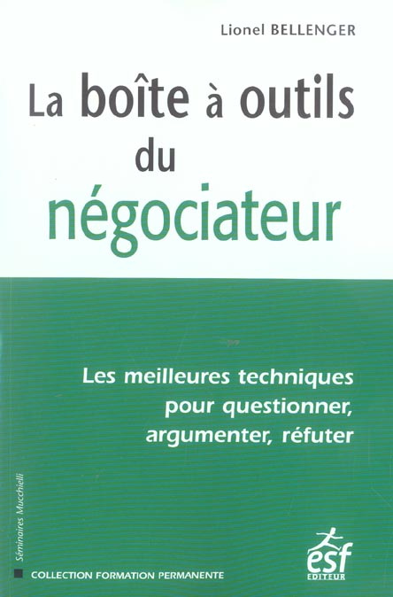 La boîte à outils du négociateur. Les meilleures techniques pour questionner, argumenter, réfuter